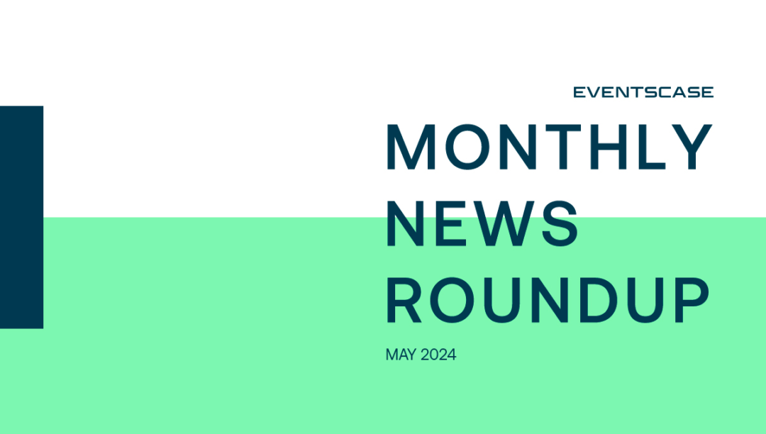 Eventscase Monthly News Round-Up May 2024